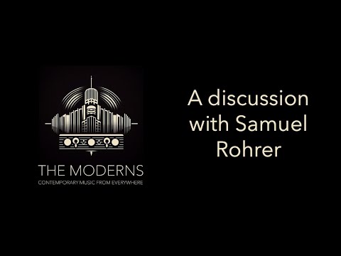 The Moderns Discussions: Samuel Rohrer