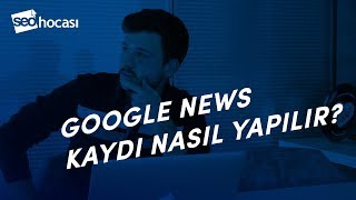 Google News Kaydı Nasıl Yapılır? | Google Haberler » SEO Hocası