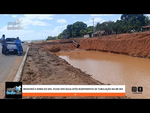 Mossoró e Serra do Mel ficam sem água após rompimento de tubulação na BR 304