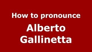 How to pronounce Alberto Gallinetta
