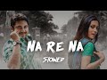 Na Re Na ( না রে না ) | Bojhena Shey Bojhena | Slowed And Reverb | Arijit Singh | ‎@zaker1435