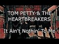 TOM PETTY & THE HEARTBREAKERS - It Ain't Nothin' To Me (Lyric Video)