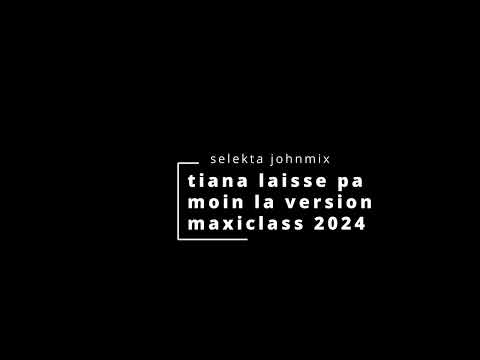 TIANA LAISSE PA MOIN LA VRS MAXICLASS  SELEKTA JOHNMIX 2024