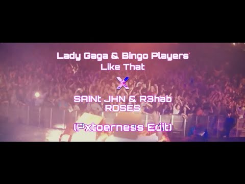 Lady Gaga & Bingo Players Like That VS SAINt JHN & R3hab ROSES (PXTOERNESS EDIT)[Video]