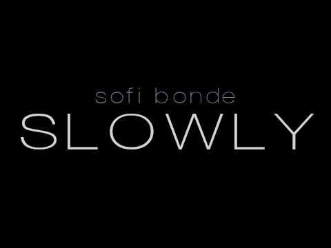 Sofi Bonde - Slowly
