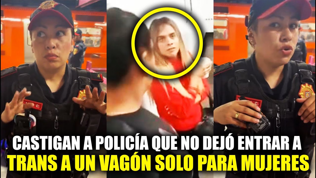 Van a CASTIGAR a LA POLICÍA que IMPIDIÓ entrar a MUJER TR4NS entrar al METRO de MUJERES!