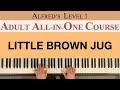 LITTLE BROWN JUG Alfred S Adult All In One Course Level 1 Sheet Music Link Below