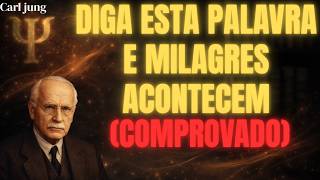 ESTA PALAVRA CRIA MILAGRES E É A PALAVRA MAIS PODEROSA QUE EXISTE | CARL JUNG