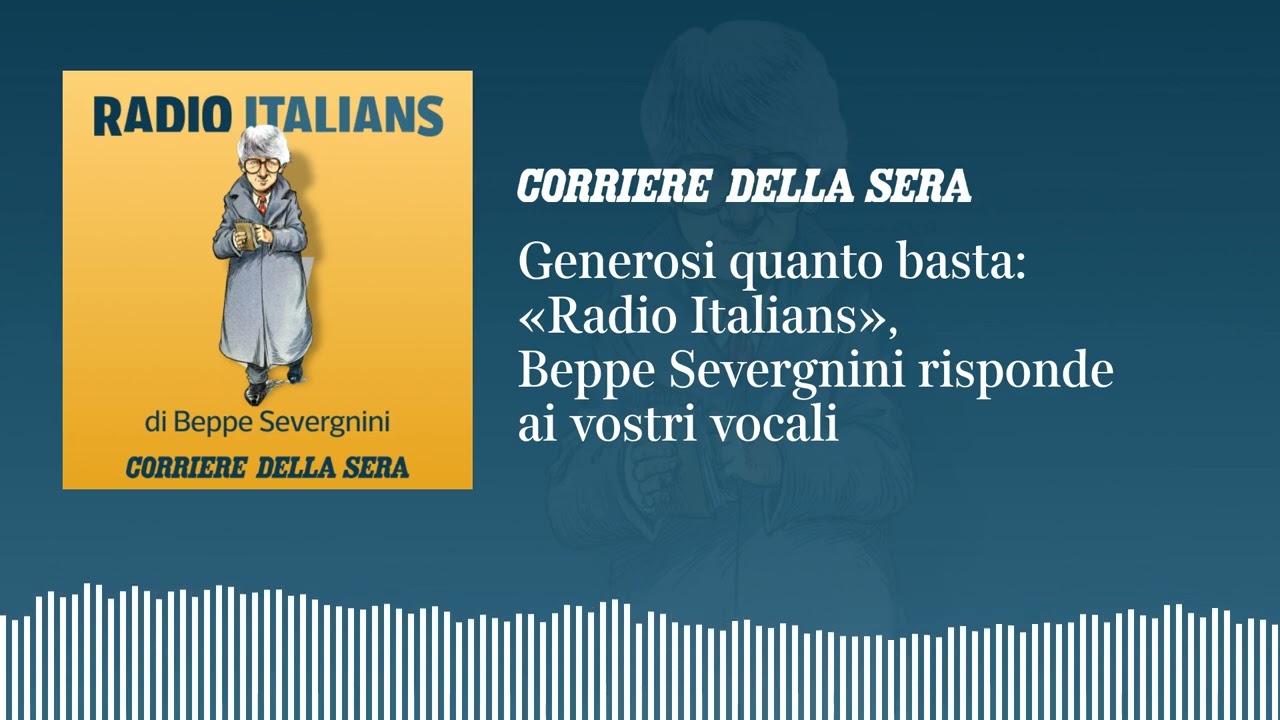 Generosi quanto basta: «Radio Italians», Beppe Severgnini risponde ai vostri vocali