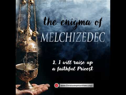 The Enigma of Melchizedek #2 'I will raise up a faithful Priest' Ron Kidd
