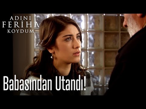 Feriha babasından utanıyor!  - Adını Feriha Koydum
