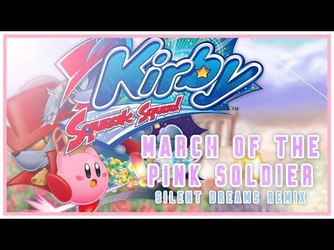 Kirby Squeak Squad - March of the Pink Soldier | Silent Dreams Remix