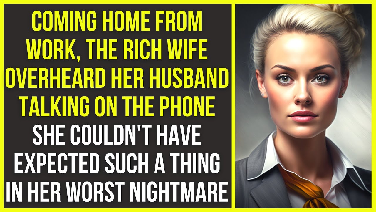Coming home from work, the rich wife overheard her husband talking on the phone. Cheating story
