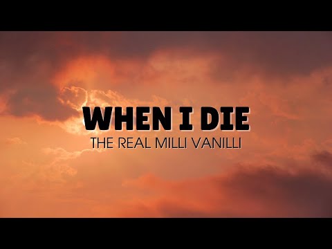 The Real Milli Vanilli - When I Die (Lyrics)
