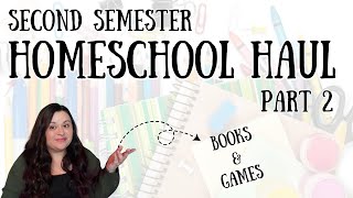 HOMESCHOOL HAUL PART 2 BOOKS & GAMES || SECOND SEMESTER HOMESCHOOL HAUL
