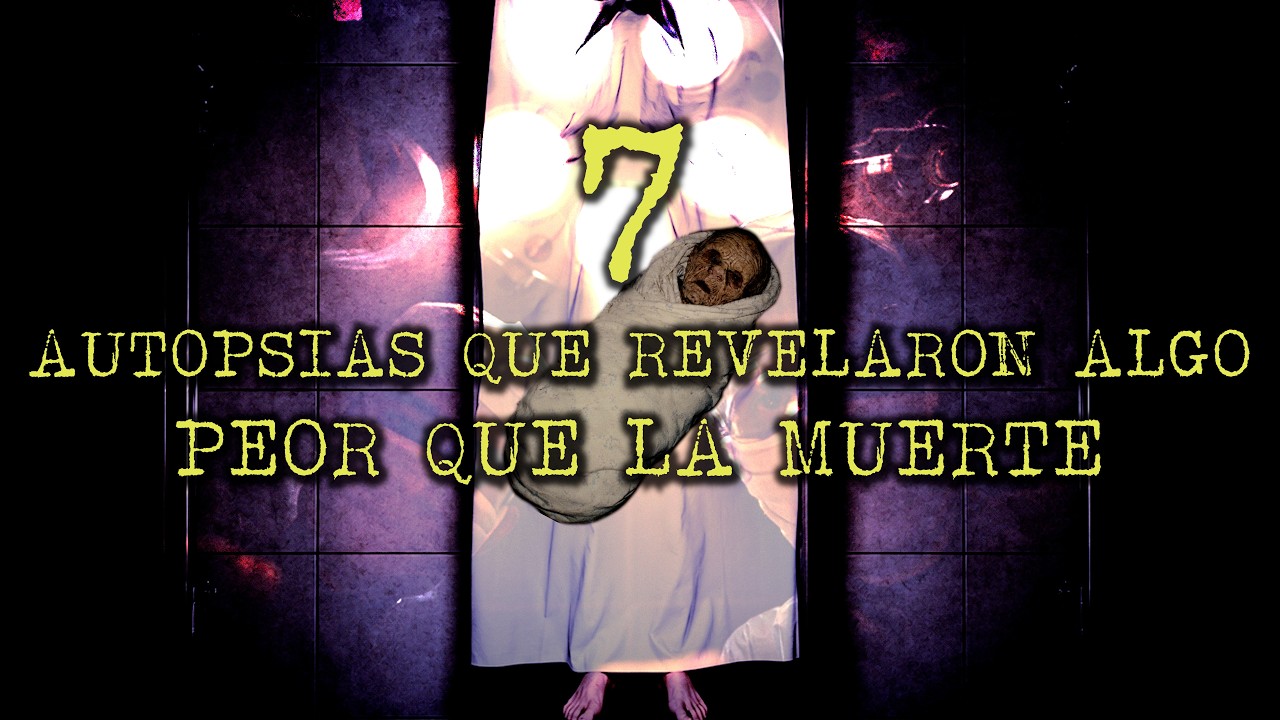 7 Autopsias que Revelaron Algo Mucho Peor que la Muerte