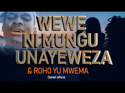 WEWE NI MUNGU UNAYEWEZA & ROHO YU MWEMA BY DANIEL SIFUNA. #trending #SWAHILI WORSHIP SONGS 2024.