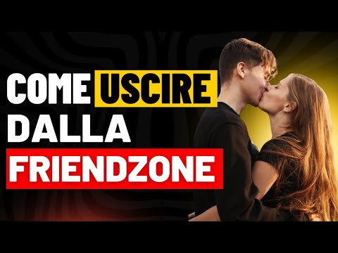 Esci ORA Dalla FRIENDZONE: Ecco Come CONQUISTARE Una Ragazza Che Ti VEDE Solo Come Un AMICO