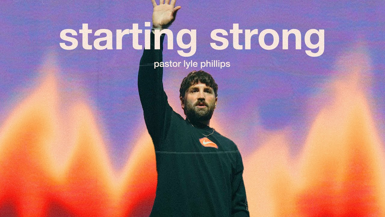 Starting Strong | Pastor Lyle Phillips