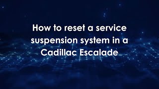 How to reset a service suspension system in a Cadillac Escalade