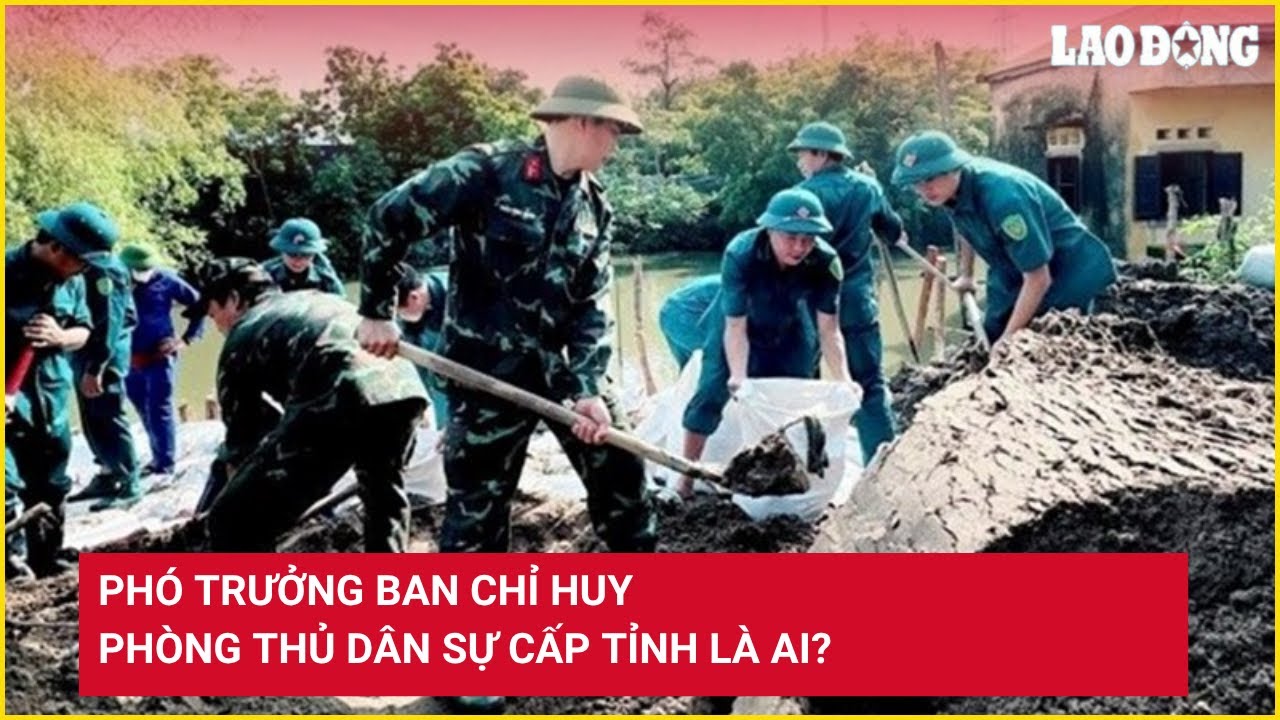Phó trưởng Ban Chỉ huy Phòng thủ dân sự cấp tỉnh là ai?