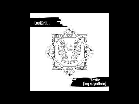 GoodGirl LA - Bless Me (Tony Zeryon Remix)