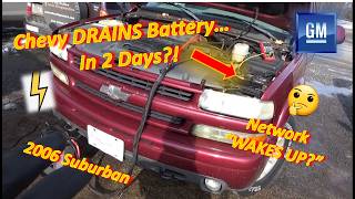 Chevy DRAINS Battery in 2 Days...Network "Wakes Up"? ('06 Suburban V8)
