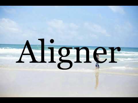 How To Pronounce Aligner🌈🌈🌈🌈🌈🌈Pronunciation Of Aligner