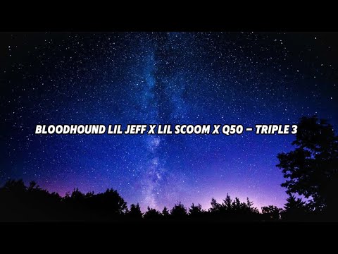 BloodHound Lil Jeff x Q50 x Lil Scoom - Triple 3 (Lyrics)