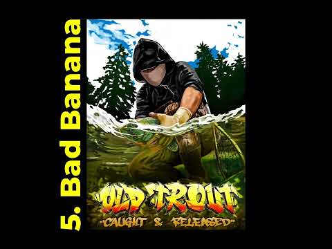 5. Bad Banana - Old Trout (Caught & Released)
