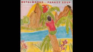 Metalworks - Parrot Soup