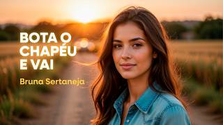 Bruna Sertaneja — BOTA O CHAPÉU E VAI (Ela Superou e Virou o Jogo)