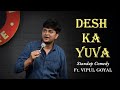 DESH KA YUVA Vipul Goyal Stand Up Comedy