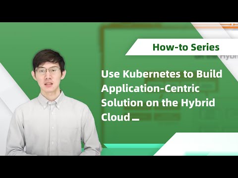 How-to | Use Kubernetes to Build Application-Centric Solution on the Hybrid Cloud