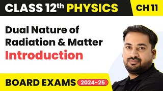 Dual Nature of Radiation & Matter - Introduction | Class 12 Physics Chapter 11 | CBSE/JEE/NEET