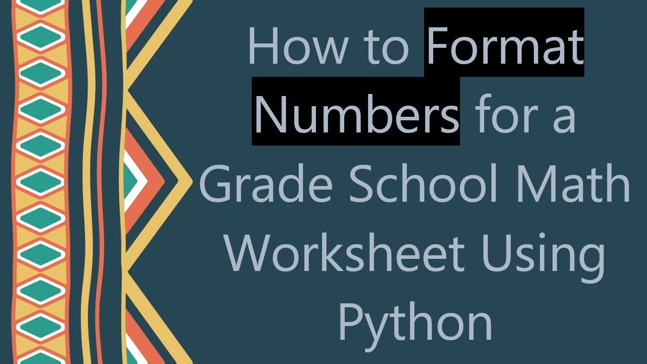 How to Format Numbers for a Grade School Math Worksheet Using Python