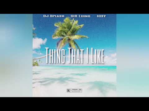 Thing That I Like - DJ Splash031 ft. SIR LINHO & IC3Y