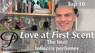 Slinky sophistication - Top 10 best tobacco-note perfumes on Persolaise Love At First Scent ep 616