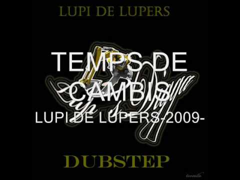 DUBSTEP-TEMPS DE CAMBIS   LUPI DE LUPERS   2009 DUBSTEP