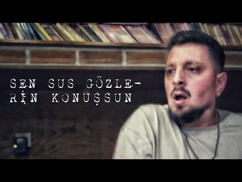 SEN SUS GÖZLERİN KONUŞSUN