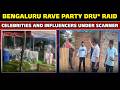Rev Party Bengaluru Rave Party Dru Raid Celebrities And Influencers Under Scanner