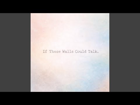 if these walls could talk.