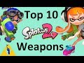 Top 10 Splatoon 2 Weapons Top 10 Splatoon 2 Weapons