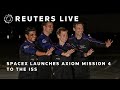 LIVE SpaceX Launches Axiom Mission 4 To The ISS REUTERS
