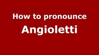 How to pronounce Angioletti