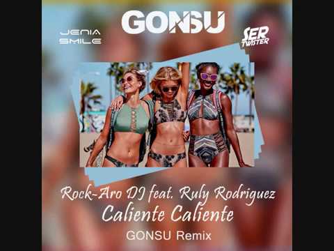 Rock-Aro DJ feat. Ruly Rodriguez - Caliente Caliente (GonSu Remix)