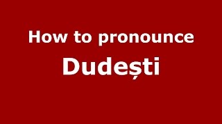 How to pronounce Dudești
