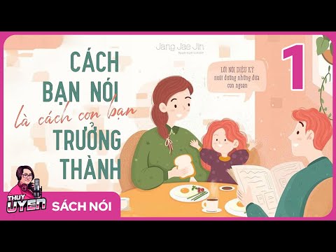 [Sách nói] Cách Bạn Nói Là Cách Con Bạn Trưởng Thành - Phần 1 | Thùy Uyên