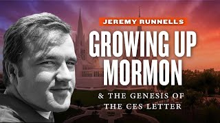 Mormon Stories # 480: Jeremy Runnells Pt 1: On Growing Up Mormon and the Genesis of the CES Letter