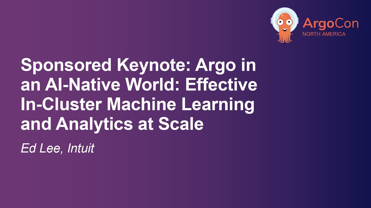 Sponsored Keynote: Argo in an AI-Native World: Effective In-Cluster Machine Learning and A... Ed Lee
